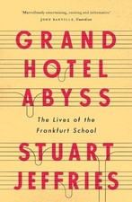 Grand Hotel Abyss: the Lives of the Frankfurt School -  NEW Stuart Jeffries 2017