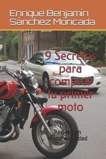 9 Secretos para comprar tu primer moto: Pasi?n con responsabilidad by Enrique Be