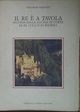 Hierneis IL RE È A TAVOLA. RICORDI DALLA CUCINA DI CORTE DI RE LUIGI II