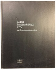 Aldo Tagliaferro 70's. Verifica di una mostra 2.0 [Osart Gallery, 2013] Inglese