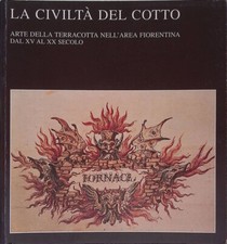 La civiltà del cotto. Arte della terracotta nell'area fiorentina dal XV al XX 