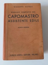 MANUALE COMPLETO DEL CAPOMASTRO ASSISTENTE EDILE - G. Astrua - 5 ed. Hoepli 1944