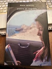 VIVERE UN SEGRETO DANA SPIOTTA MONDADORI 1^ediz 2009 rilegato con sovracopertina