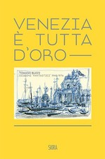 VENEZIA È TUTTA D'ORO. TOMASO BUZZI. DISEGNI «FANTASTICI» 1948-1976. EDIZ.