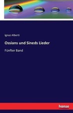 Ossians und Sineds Lieder: F?nfter Band by Ignaz Alberti (German) Paperback Book
