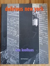 Rem Koolhaas Delirious New York. A Retroactive Manifesto for Manhattan 