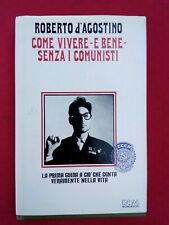 LIBRO - R. D'Agostino, Comr vivere - e bene - senza i comunisti, C3 