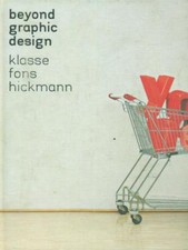 BEYOND GRAPHIC DESIGN: KLASSE FONS HICKMANN GRAFICA/DESIGN AA.VV.