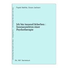 Ich bin tausend Scherben : Innenansichten einer Psychotherapie Nakhla, Fayek und