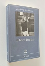 Ingeborg Bachmann - IL LIBRO FRANZA - 2009 Adephi