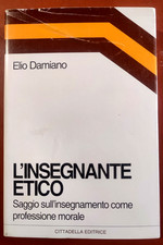 Damiano L'INSEGNANTE ETICO - SAGGIO SULL'INSEGNAMENTO COME PROFESSIONE MORALE