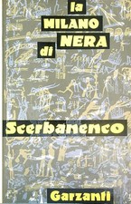 LA MILANO NERA DI SCERBANENCO SCERBANENCO GIORGIO GARZANTI LIBRI 1972 