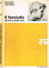 Il fanciullo dai sei ai dodici anni. . Gino Frontali, Alberto Marzi, Luigi Volpi