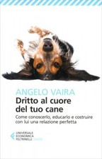 LIBRO DRITTO AL CUORE DEL TUO CANE - COME CONOSCERLO E EDUCARLO - ANGELO VAIRA