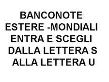 BANCONOTE ESTERE-MONDIALI ENTRA E SCEGLI NAZIONI DALLA LETTERA S  ALLA LETTERA U