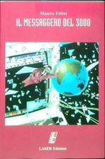 IL MESSAGGERO DEL 3000 FELISI MAURO LASER EDIZIONI 1996 NARRATIVA