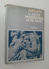 GIULIO CARLO ARGAN - L'ARTE MODERNA 1770 1970 - EDIZIONE SANSONI - H28