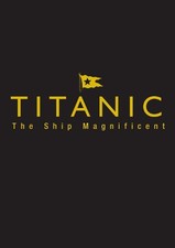 Titanic the Ship Magnificent -
