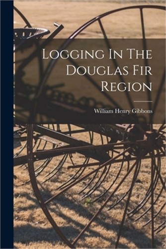 Logging the douglas fir - logging,