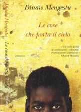 Le cose che porta il cielo. . Mengestu Dinaw. 2008. IED.