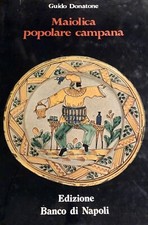 MAIOLICA POPOLARE CAMPANA di GUIDO DONATONE - ED. BANCO DI NAPOLI 1976