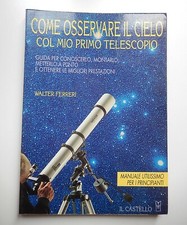 W. Ferreri - COME OSSERVARE IL CIELO COL MIO PRIMO TELESCOPIO (Il Castello 1995)