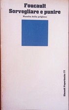 Sorvegliare e punire. Nascita della prigione  Michel Foucault  Einaudi 1977