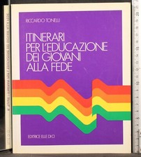 ITINERARI PER L'EDUCAZIONE DEI GIOVANI ALLA FEDE. TONELLI. ELLE DI CI. 1ED.