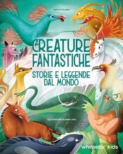 Creature fantastiche. Storie e