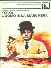TOTO': L'UOMO E LA MASCHERA FALDINI FRANCA  -  FOFI GOFFREDO FELTRINELLI 1977
