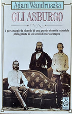 Wandruszka, Adam. - Gli Asburgo. 