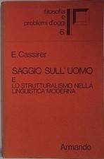 Cassirer SAGGIO SULL'UOMO E LO STRUTTURALISMO NELLA LINGUISTICA Armando