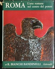 ROMA. L'ARTE ROMANA NEL CENTRO DEL POTERE BANDINELLI R. FELTRINELLI 1969