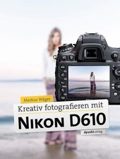 Kreativ fotografieren mit der Nikon D610 Wäger, Markus: