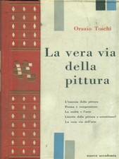 LA VERA VIA DELLA PITTURA TOSCHI ORAZIO NUOVA ACCADEMIA 1960