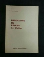 Imperatori re regine nel Molise - Francesco Colitto - editr. di Minichetti 1978