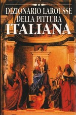 Dizionario Larousse della pittura italiana - Marina Sennato (Gremese Editore)