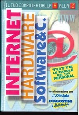 Il tuo computer dalla A alla Z. Internet Hardware Software & C. - De Agostini