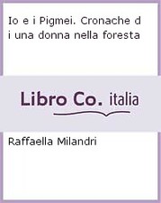 Io e i Pigmei. Cronache di una