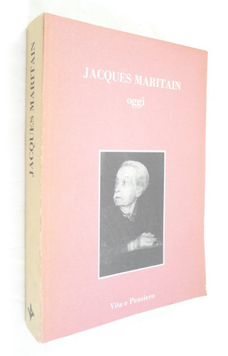 Jacques maritain oggi - maritain,