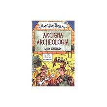 Arcigna archeologia. Ediz