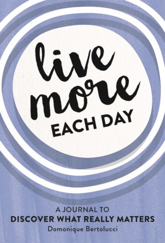 Live more each day - day, by