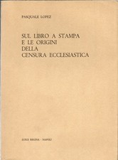 Lopez Pasquale Sul libro a stampa e le origini della censura ecclesiastica