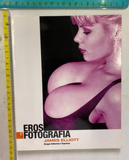 EROS E FOTOGRAFIA JAMES ELLIOTT L'ESPRESSO EDITORE SPEDIZIONE CON CORRIERE SDA