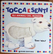 Tocca e senti Gli animali del Mondo Tony Wolf libri Bambini 2012 Dami editore