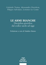 Le armi bianche. Disciplina giuridica dal codice sardo ad oggi - Traina Ga...