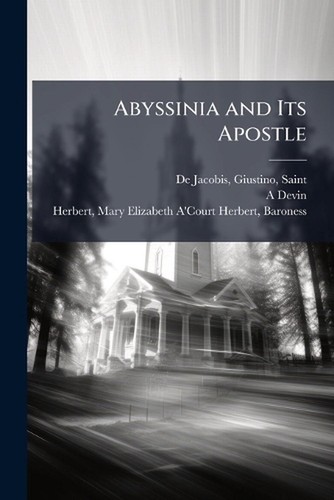 Abyssinia and its apostle - its, by