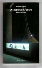 ALESSI - LA FABBRICA DEI SOGNI - ALESSI DAL 1921 - EDIZIONE 2003