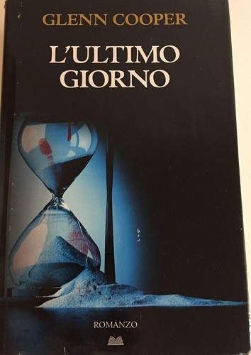 Glenn cooper ultimo giorno - l'ultimo,