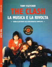 The Clash. La musica e la rivolta. Guida illustrata alla discografia completa. T